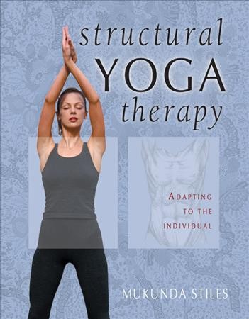 Structural yoga therapy : adapting to the individual / Mukunda Stiles.