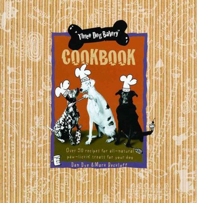 Three Dog Bakery cookbook : over 50 recipes for all-natural paw-lickin' treats for your dog / Dan Dye and Mark Beckloff.