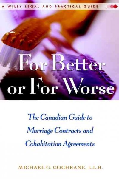 For better or for worse : a Canadian guide to marriage contracts and cohabitation agreements / Michael G. Cochrane.
