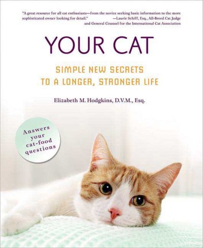 Your cat : simple new secrets to a longer, stronger life / Elizabeth M. Hodgkins.