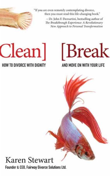 Clean break : how to divorce with dignity and move on with your life / Karen Stewart.