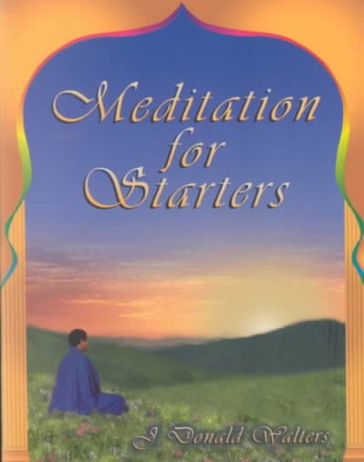 Meditation for starters / J. Donald Walters.