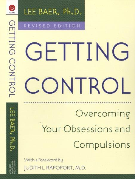Getting control : overcoming your obsessions and compulsions / Lee Baer ; with a foreword by Judith L. Rapoport.
