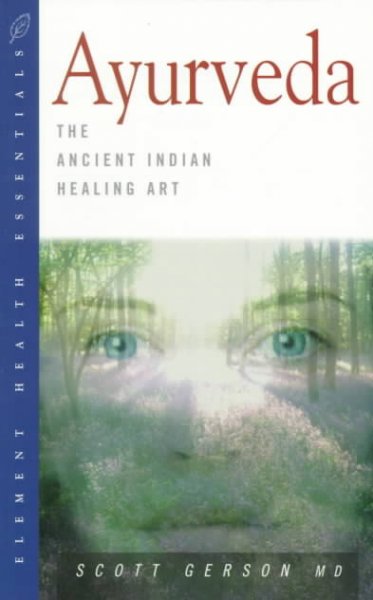 Ayurveda : the ancient Indian healing art / Scott Gerson.
