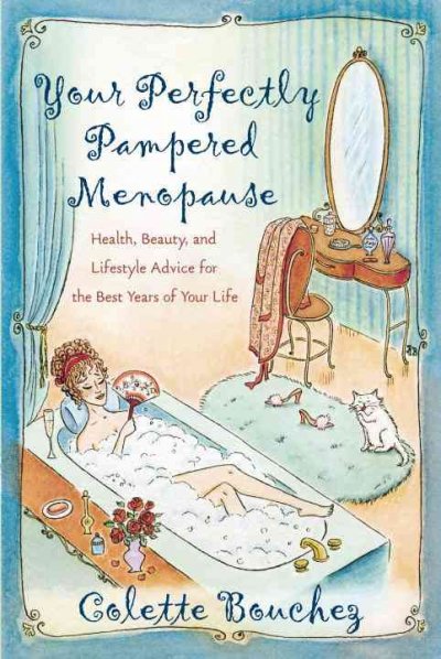 Your perfectly pampered menopause : a health, beauty, and lifestyle advice for the best years of your life / Colette Bouchez.