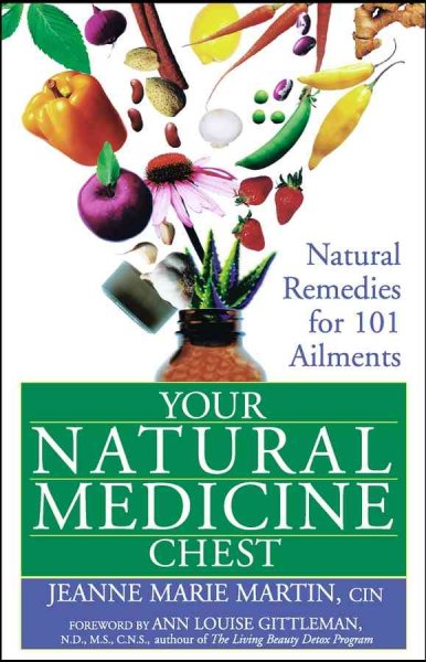 Your natural medicine chest : natural remedies for 101 ailments / Jeanne Marie Martin.