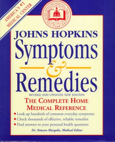 Johns Hopkins Symptoms and remedies : the complete home medical reference / medical editor, Simeon Margolis ; prepared by the editors of the Johns Hopkins medical letter health after 50.