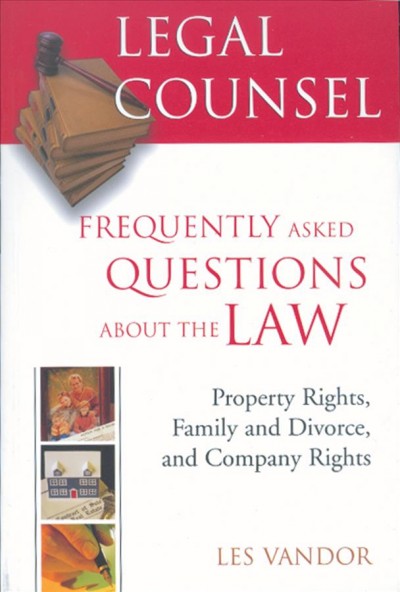 Frequently asked questions about the law, bk 2 : Property rights, family and divorce, and company rights. / Les Vandor, QC.