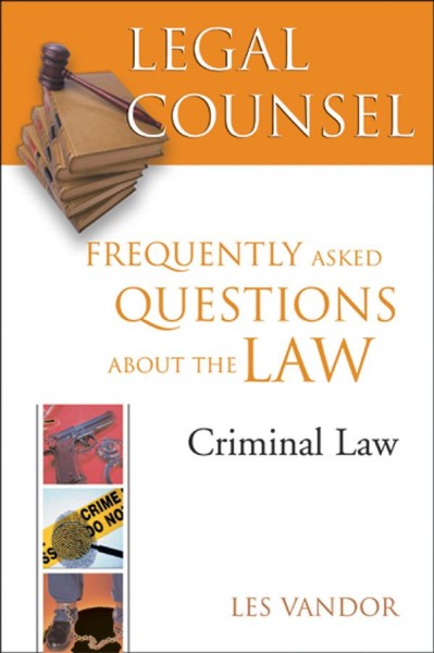Legal counsel : frequently asked questions about the law. Book 4 ; criminal law / Les Vandor. : Criminal law.