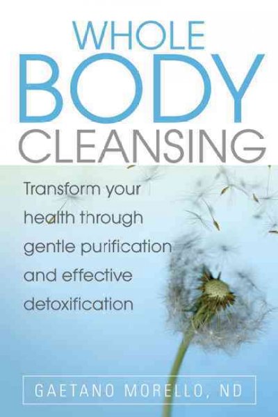 Whole body cleansing / Gaetano Morello, ND.