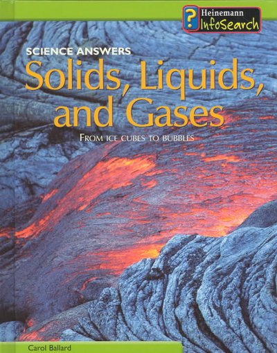 Solids, liquids, and gases : from ice cubes to bubbles / Carol Ballard.