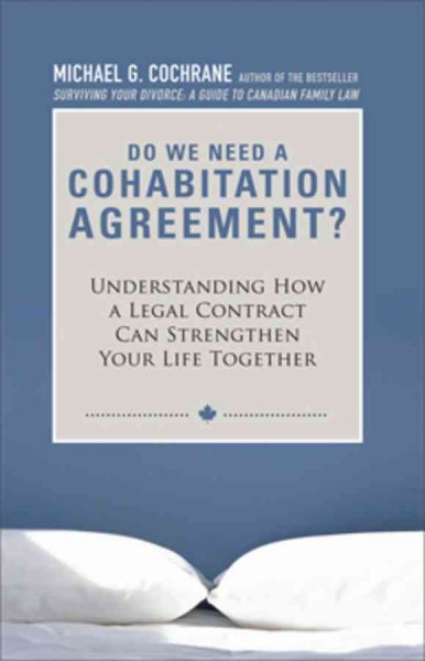Do we need a cohabitation agreement? : understanding how a legal contract can strengthen your life together / Michael G. Cochrane.