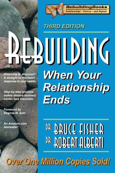 Rebuilding : when your relationship ends / Bruce Fisher, Robert Alberti ; foreword by Virginia M. Satir.