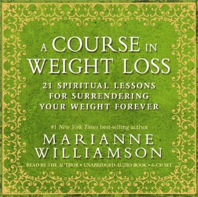 A course in weight loss [sound recording] : [21 spiritual lessons for surrendering your weight forever] / Marianne Williamson.
