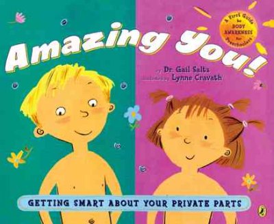 Amazing you : getting smart about your private parts / by Gail Saltz ; illustrated by Lynn Cravath.