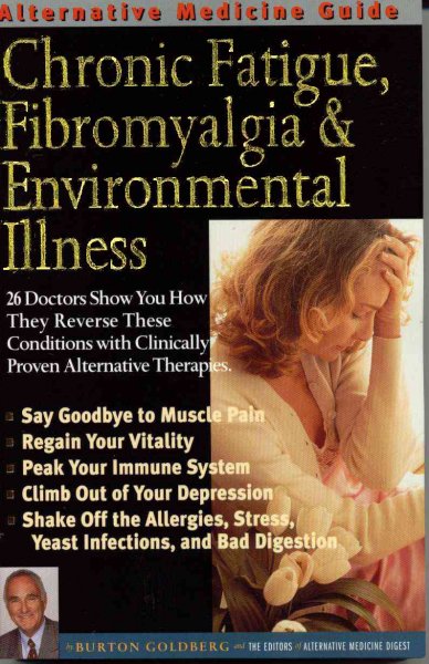 Alternative medicine guide to chronic fatigue, fibromyalgia & environmental illness / Burton Goldberg and the editors of Alternative medicine digest.