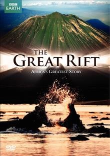 The Great Rift [videorecording] : Africa's greatest story / a BBC TV production in association with Seven Network Australia and WNET-13 New York.