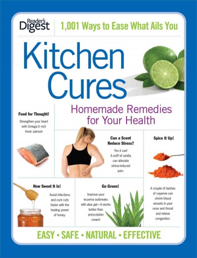 Kitchen cures : homemade remedies for your health / editors of Reader's Digest.