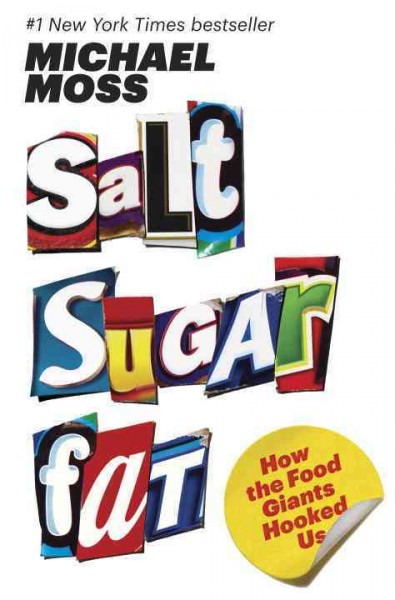 Salt, sugar, fat : how the food giants hooked us / Michael Moss.