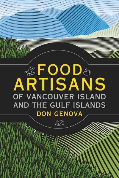 Island food artisans : best culinary treasures from Vancouver Island and the Gulf Islands / Don Genova ; foreword by Jo-Ann Roberts.