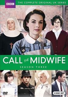 Call the midwife Season three / a Neal Street production for BBC ; written by Heidi Thomas ; directed by Thea Sharrock, Juliet May, China Moo-Young, and Minkie Spiro ; producer Hugh Warren.
