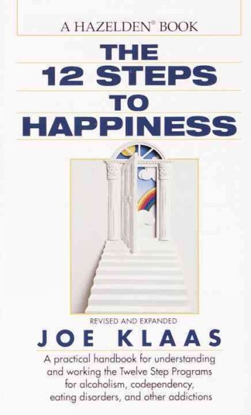 The twelve steps to happiness : a handbook for all twelve steppers / Joe Klaas.