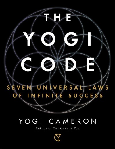 The yogi code : seven universal laws of infinite success / Yogi Cameron.