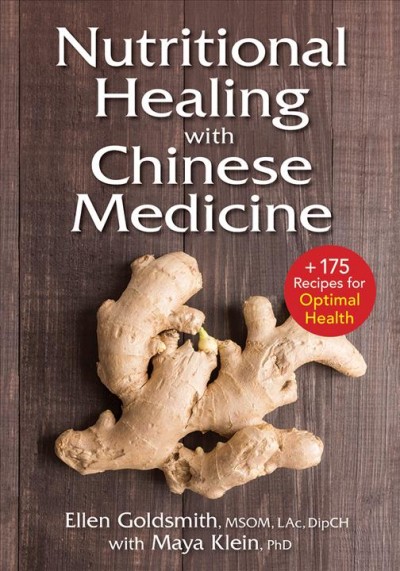 Nutritional healing with Chinese medicine : +175 recipes for optimal health / Ellen Goldsmith with Maya Klein.