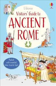 Usbourne visitors' guide to Ancient Rome : based on the travels of Lucius Minimus Britanicus / compiled by Lesley Sims and Louie Stowell; illustrated by Christyan Fox, Ian Jackson, Ian McNee, John Woodcock, and Peter Allen; designed by Marc Maynard and Nayera Everall.