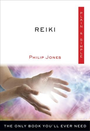 Reiki plain & simple : the only book you'll ever need / Philip Jones.