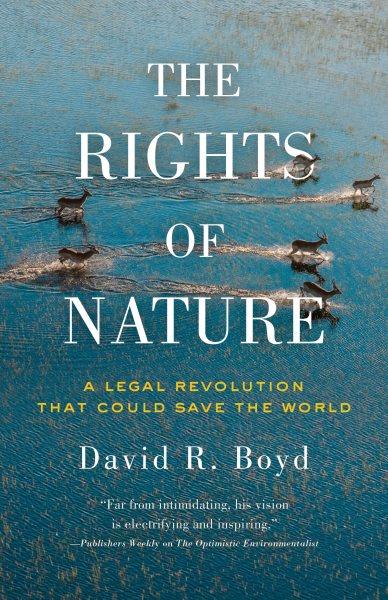 The rights of nature : a legal revolution that could save the world / David R. Boyd.