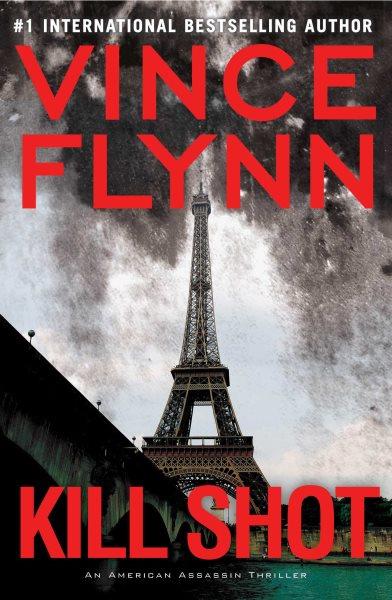 Kill shot : an American assassin thriller / Vince Flynn.