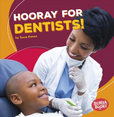 Hooray for dentists! / by Tessa Kenan.