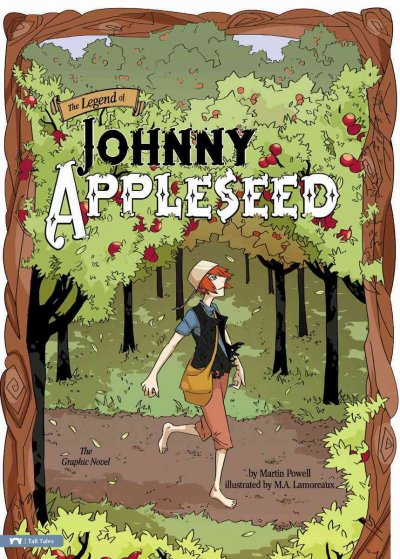 The legend of Johnny Appleseed : [the graphic novel] / retold by Martin Powell ; illustrated by M.A. Lamoreaux.