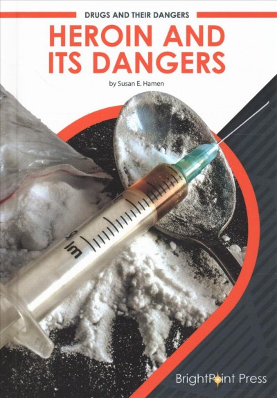 Heroin and its dangers / by Susan E. Hamen.