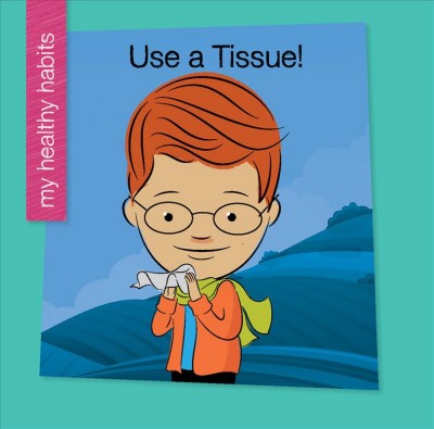 Use a tissue! / [Katie Marsico ; Jeff Bane, illustrator]