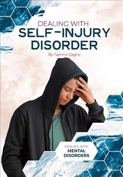 Dealing with self-injury disorder / by Tammy Gagne.