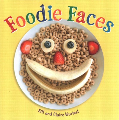 Foodie faces / Bill and Claire Wurtzel.