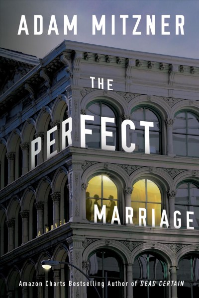 The perfect marriage : a novel / Adam Mitzner.