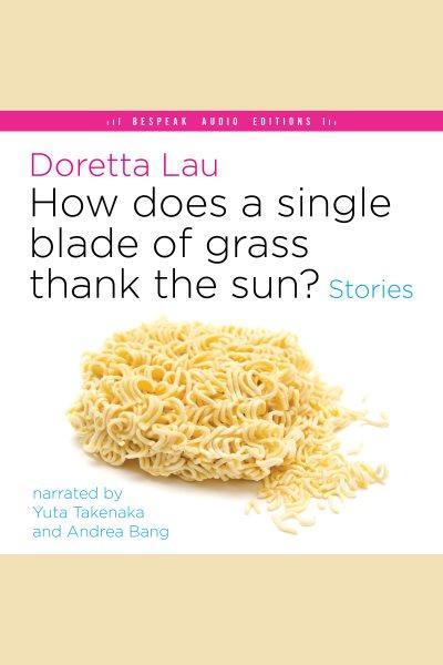 How does a single blade of grass thank the sun? : stories / Doretta Lau.