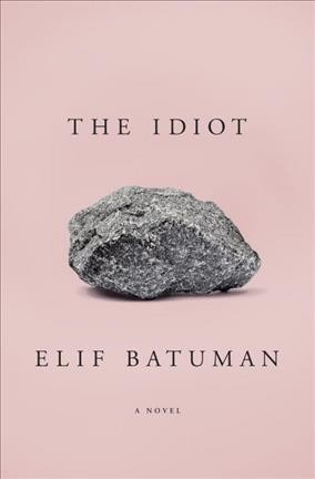 The idiot / Elif Batuman.