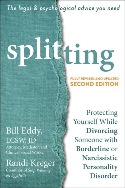 Splitting : protecting yourself while divorcing someone with borderline or narcissistic personality disorder/ Bill Eddy.