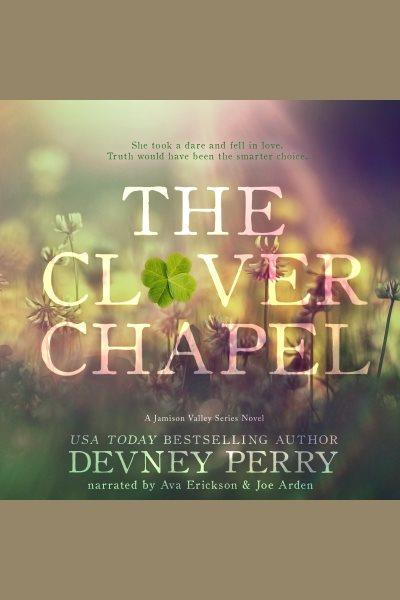 The Clover Chapel : Jamison Valley [electronic resource] / Devney Perry.
