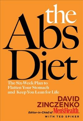 The abs diet : the six-week plan to flatten your stomach and keep you lean for life / David Zinczenko with Ted Spiker.