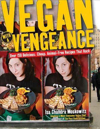 Vegan with a vengeance : 125 delicious, cheap, animal-free, logo-free recipes that rock.