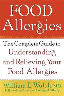 Food allergies : the complete guide to understanding and relieving your food allergies.