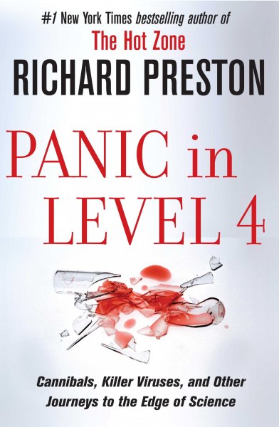 Panic in level 4 : cannibals, killer viruses, and other journeys to the edge of science / Richard Preston.