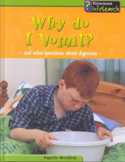 Why do I vomit? : and other questions about digestion / Angela Royston.