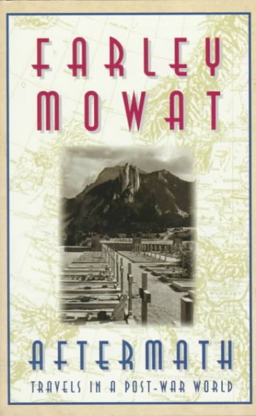 Aftermath : travels in a post-war world / Farley Mowat.