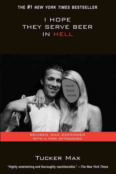 I hope they serve beer in hell / Tucker Max.